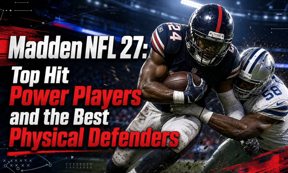 Madden NFL 27: Top Hit Power Players and the Best Physical Defenders